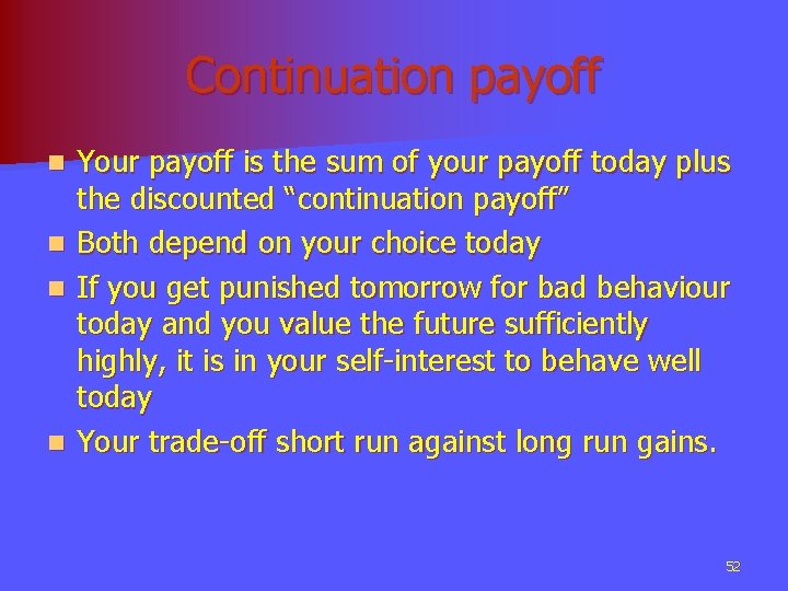 Continuation payoff n n Your payoff is the sum of your payoff today plus