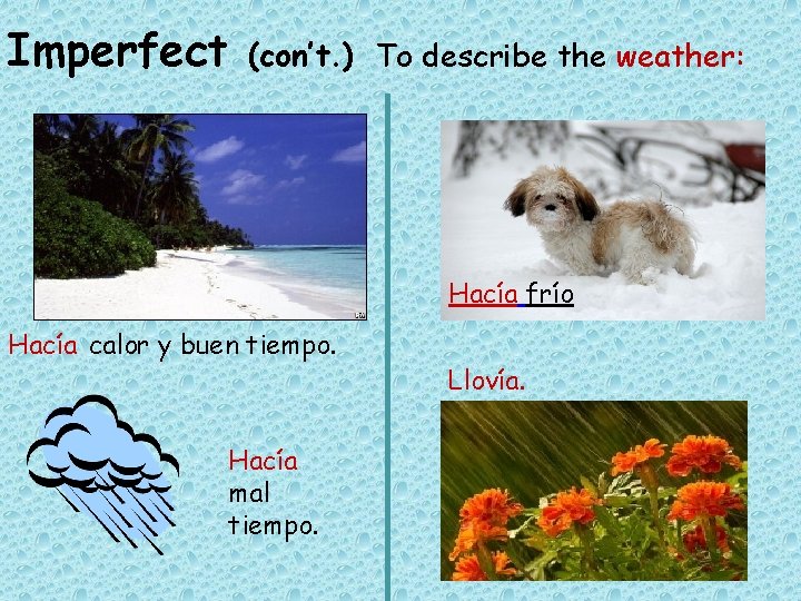 Imperfect (con’t. ) To describe the weather: Hacía frío Hacía calor y buen tiempo.