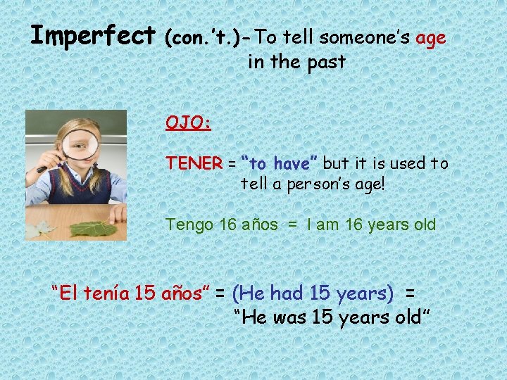 Imperfect (con. ’t. )-To tell someone’s age in the past OJO: TENER = “to