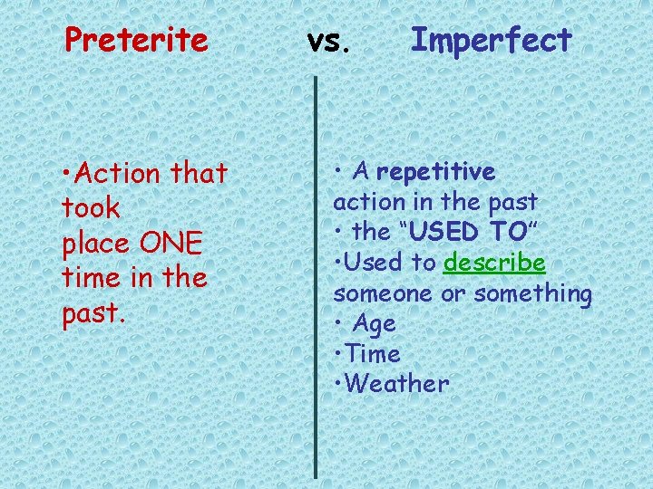 Preterite • Action that took place ONE time in the past. vs. Imperfect •