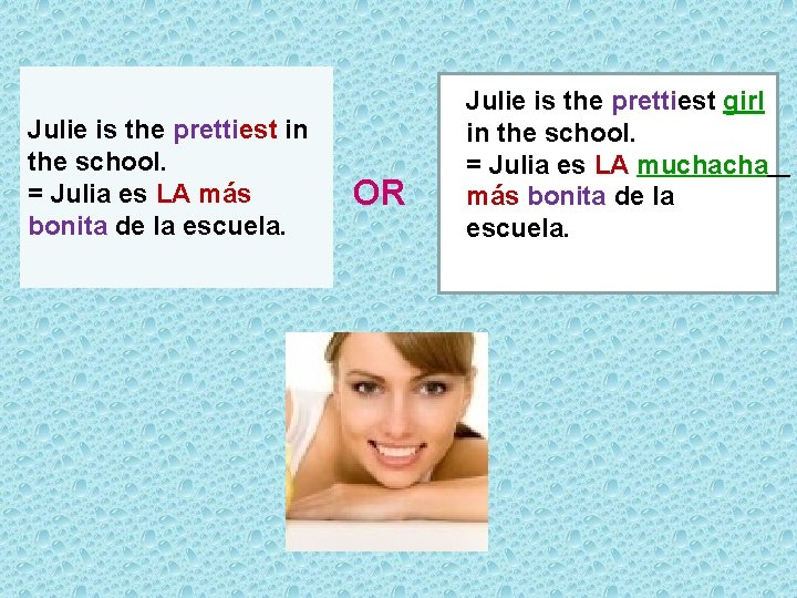 Julie is the prettiest in the school. = Julia es LA más bonita de