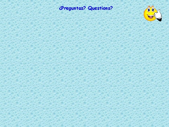 ¿Preguntas? Questions? 