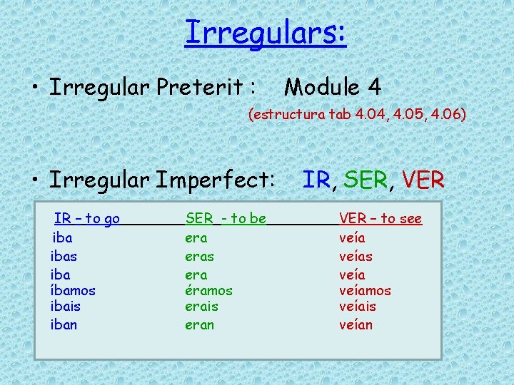 Irregulars: • Irregular Preterit : Module 4 (estructura tab 4. 04, 4. 05, 4.