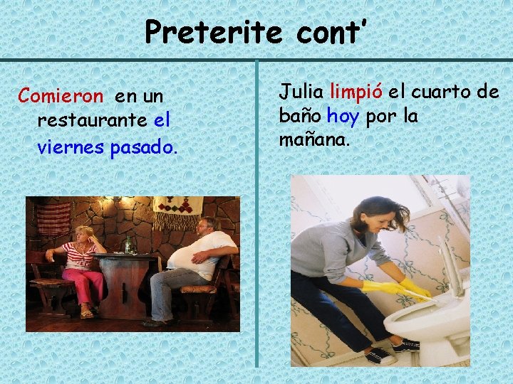 Preterite cont’ Comieron en un restaurante el viernes pasado. Julia limpió el cuarto de