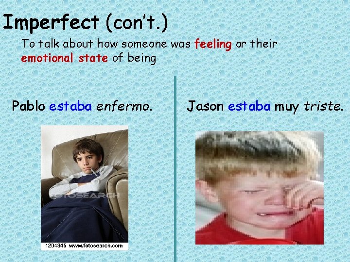 Imperfect (con’t. ) To talk about how someone was feeling or their emotional state