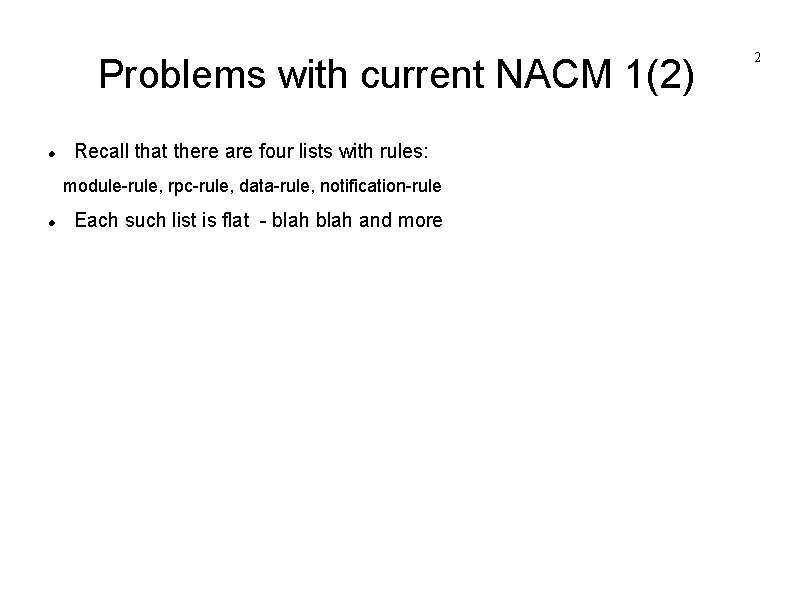 Problems with current NACM 1(2) Recall that there are four lists with rules: module-rule,