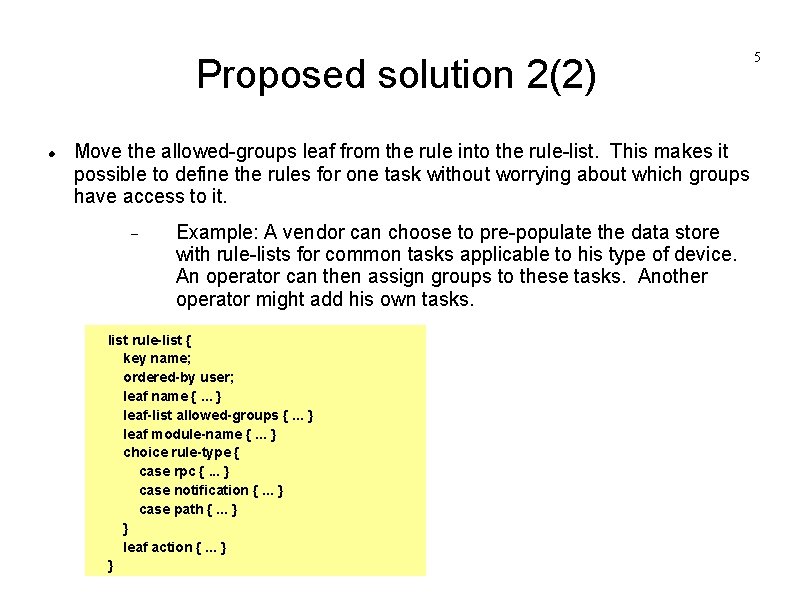 Proposed solution 2(2) Move the allowed-groups leaf from the rule into the rule-list. This