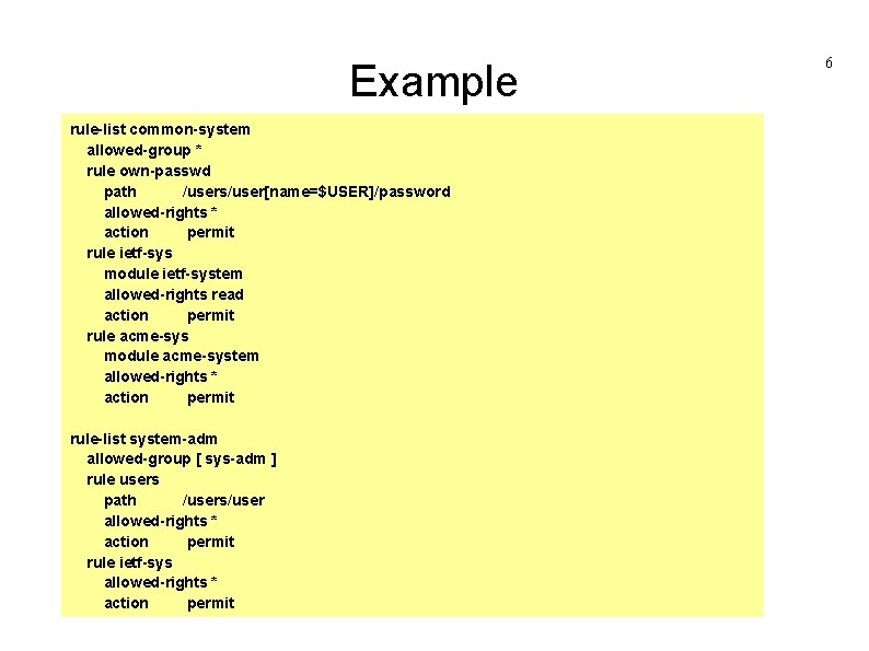 Example rule-list common-system allowed-group * rule own-passwd path /users/user[name=$USER]/password allowed-rights * action permit rule