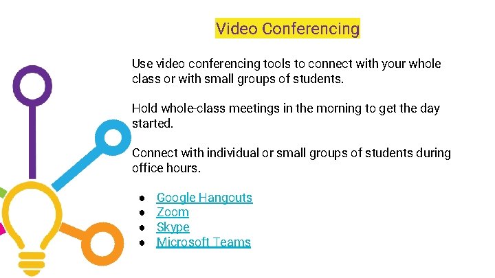 Video Conferencing Use video conferencing tools to connect with your whole class or with