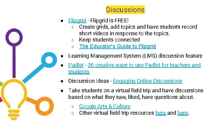Discussions ● Flipgrid - Flipgrid is FREE! ○ Create grids, add topics and have