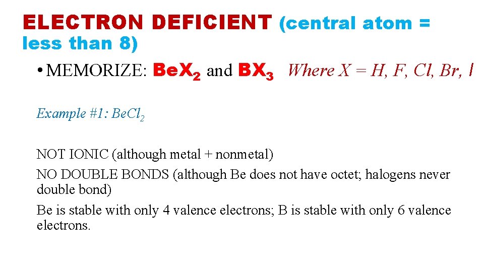 ELECTRON DEFICIENT (central atom = less than 8) • MEMORIZE: Be. X 2 and