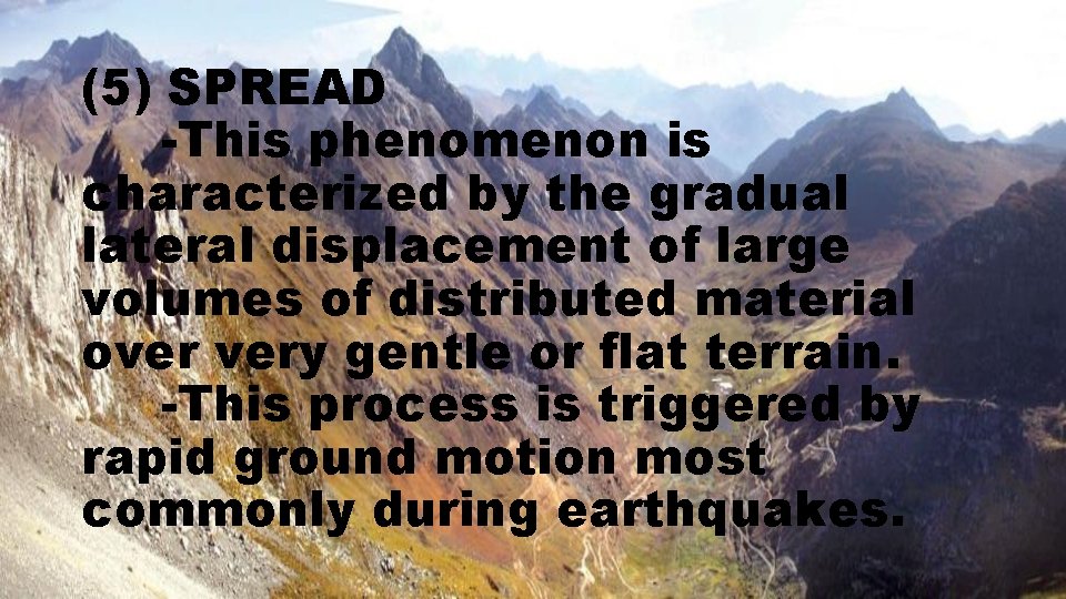 (5) SPREAD -This phenomenon is characterized by the gradual lateral displacement of large volumes