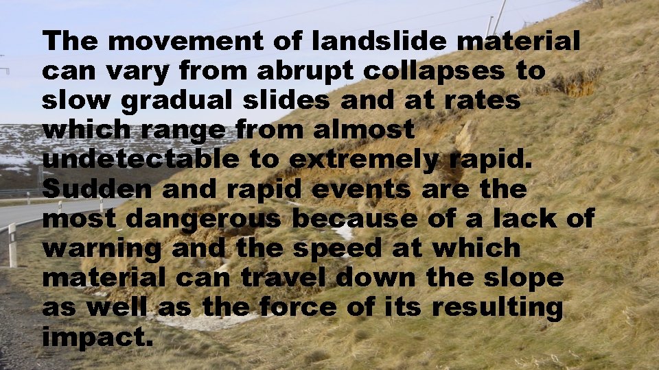 The movement of landslide material can vary from abrupt collapses to slow gradual slides