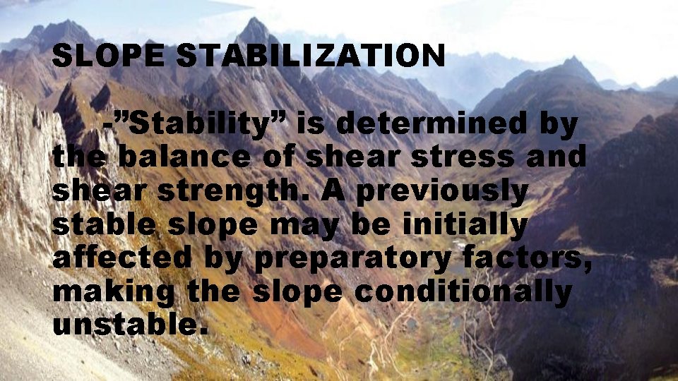 SLOPE STABILIZATION -”Stability” is determined by the balance of shear stress and shear strength.