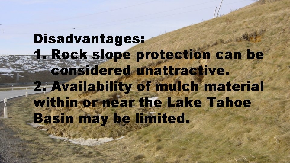 Disadvantages: 1. Rock slope protection can be considered unattractive. 2. Availability of mulch material