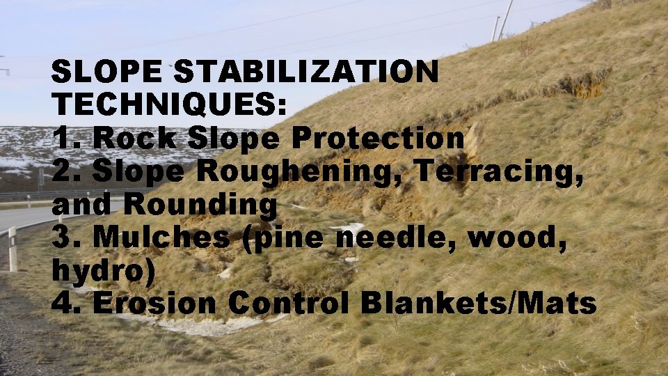 SLOPE STABILIZATION TECHNIQUES: 1. Rock Slope Protection 2. Slope Roughening, Terracing, and Rounding 3.