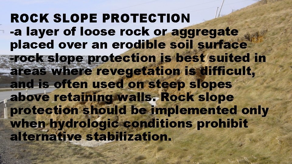 ROCK SLOPE PROTECTION -a layer of loose rock or aggregate placed over an erodible