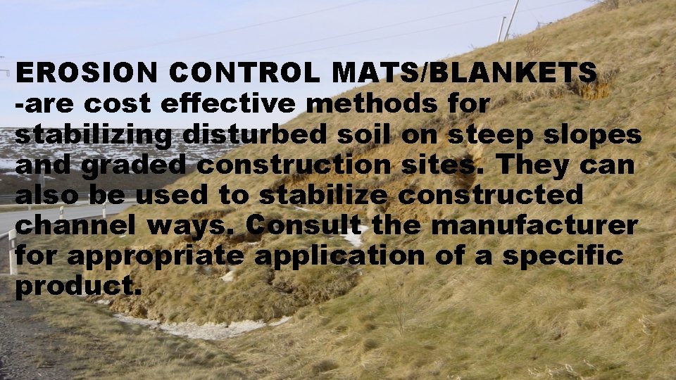 EROSION CONTROL MATS/BLANKETS -are cost effective methods for stabilizing disturbed soil on steep slopes