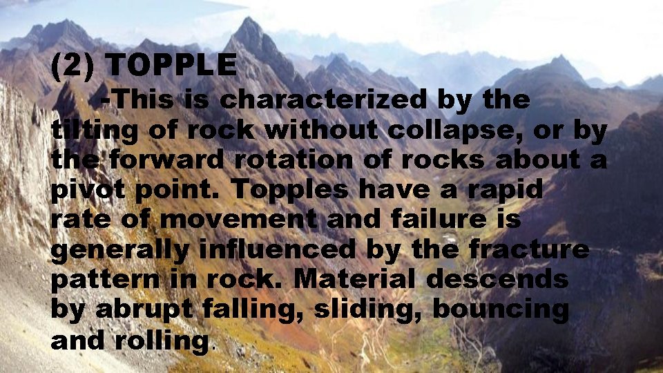 (2) TOPPLE -This is characterized by the tilting of rock without collapse, or by