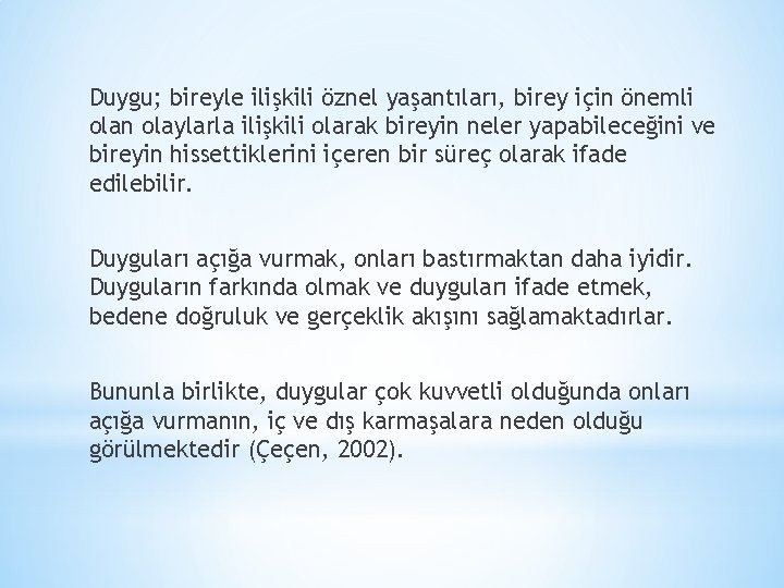 Duygu; bireyle ilişkili öznel yaşantıları, birey için önemli olan olaylarla ilişkili olarak bireyin neler