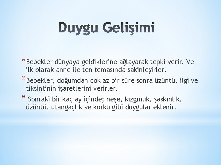 *Bebekler dünyaya geldiklerine ağlayarak tepki verir. Ve ilk olarak anne ile ten temasında sakinleşirler.