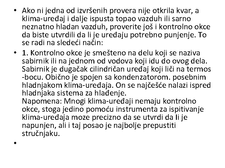  • Ako ni jedna od izvršenih provera nije otkrila kvar, a klima-uređaj i