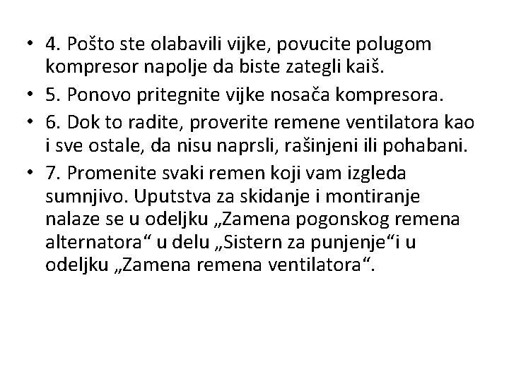  • 4. Pošto ste olabavili vijke, povucite polugom kompresor napolje da biste zategli