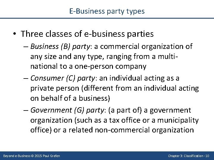 E-Business party types • Three classes of e-business parties – Business (B) party: a