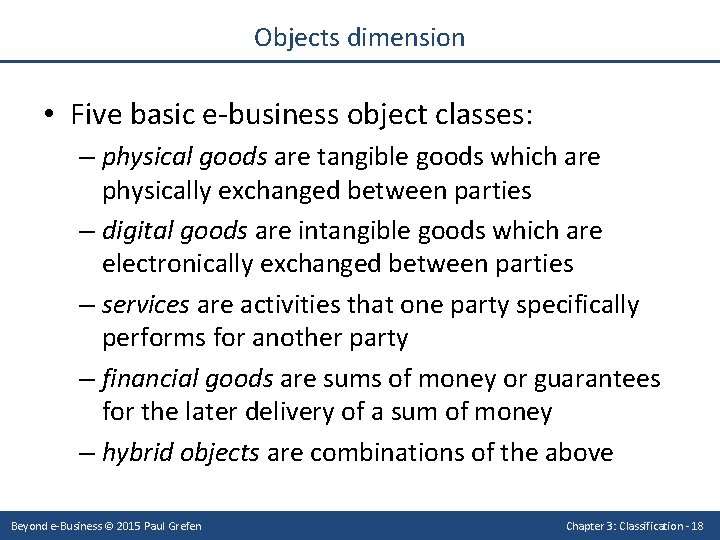 Objects dimension • Five basic e-business object classes: – physical goods are tangible goods