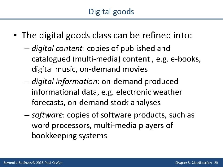 Digital goods • The digital goods class can be refined into: – digital content: