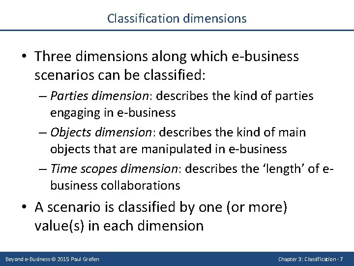 Classification dimensions • Three dimensions along which e-business scenarios can be classified: – Parties