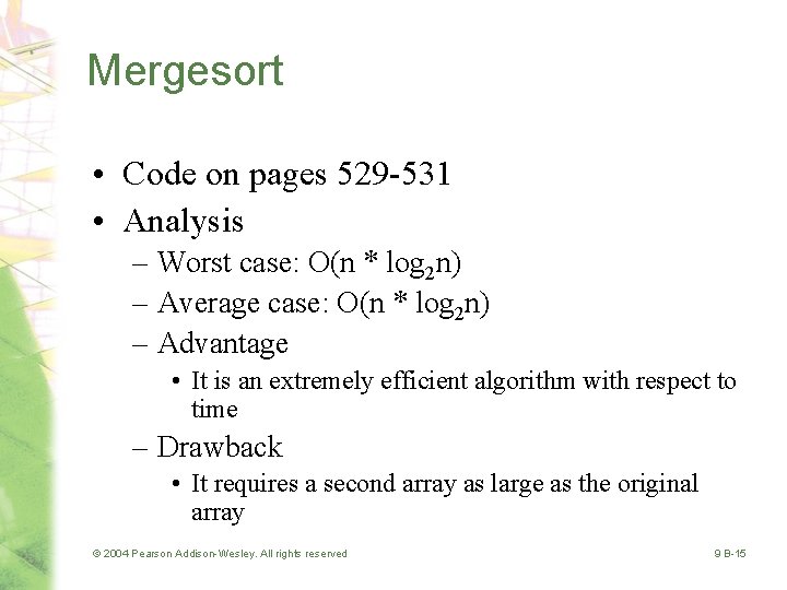 Mergesort • Code on pages 529 -531 • Analysis – Worst case: O(n *