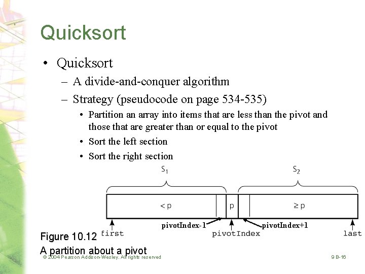 Quicksort • Quicksort – A divide-and-conquer algorithm – Strategy (pseudocode on page 534 -535)