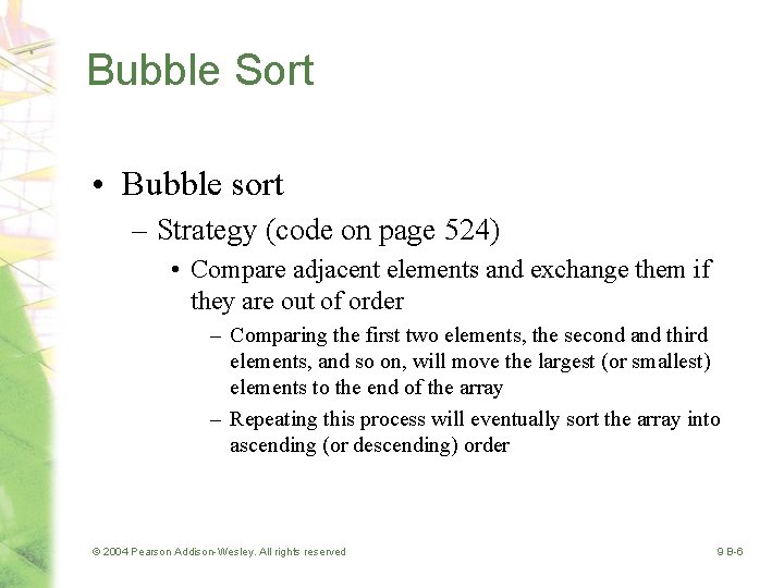 Bubble Sort • Bubble sort – Strategy (code on page 524) • Compare adjacent