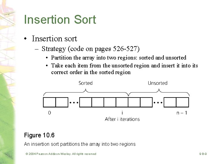 Insertion Sort • Insertion sort – Strategy (code on pages 526 -527) • Partition