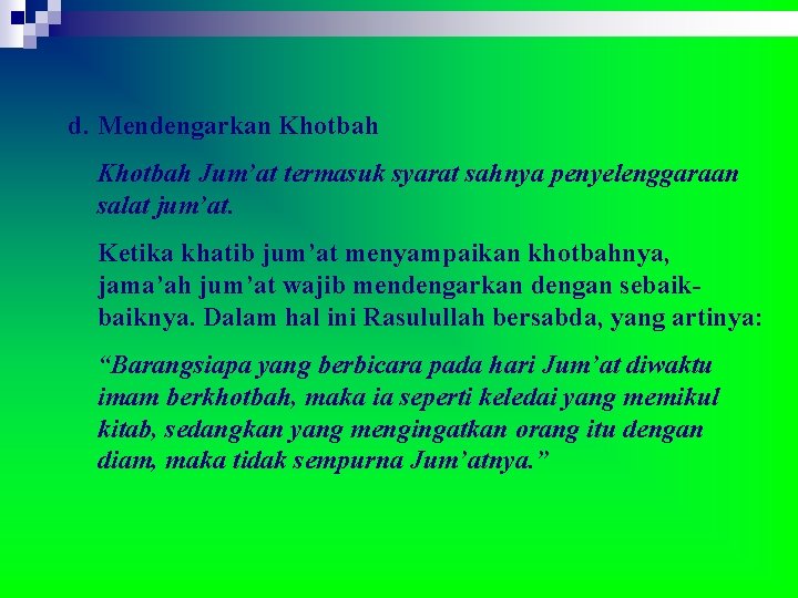 d. Mendengarkan Khotbah Jum’at termasuk syarat sahnya penyelenggaraan salat jum’at. Ketika khatib jum’at menyampaikan