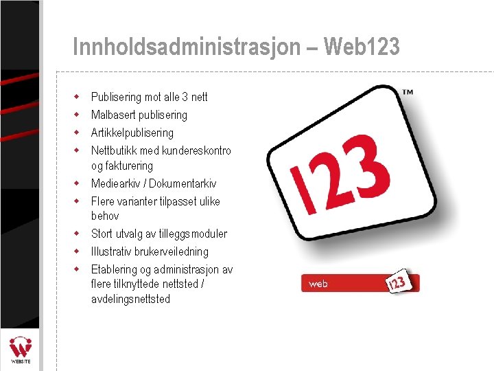 Innholdsadministrasjon – Web 123 w w w w w Publisering mot alle 3 nett