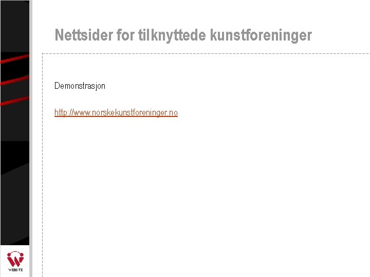 Nettsider for tilknyttede kunstforeninger Demonstrasjon http: //www. norskekunstforeninger. no 