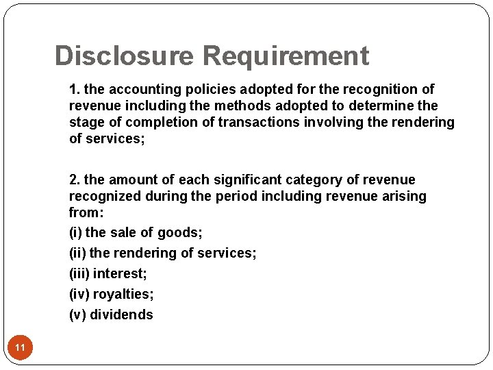 Disclosure Requirement 1. the accounting policies adopted for the recognition of revenue including the