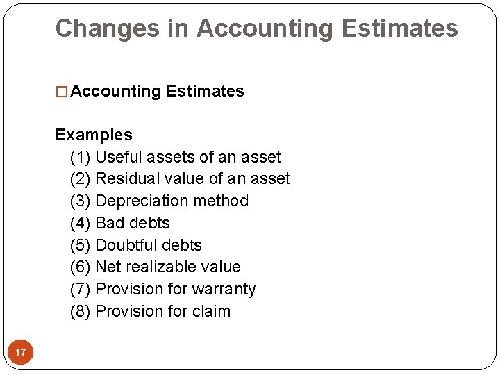 Changes in Accounting Estimates � Accounting Estimates Examples (1) Useful assets of an asset