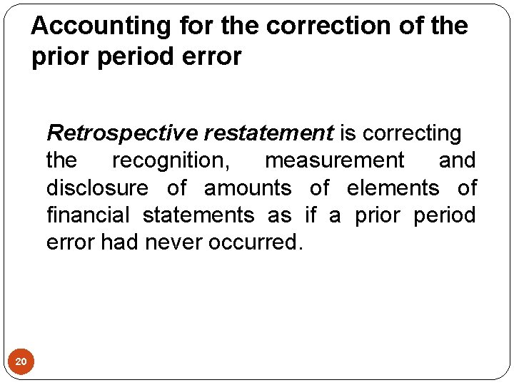 Accounting for the correction of the prior period error Retrospective restatement is correcting the