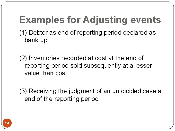 Examples for Adjusting events (1) Debtor as end of reporting period declared as bankrupt