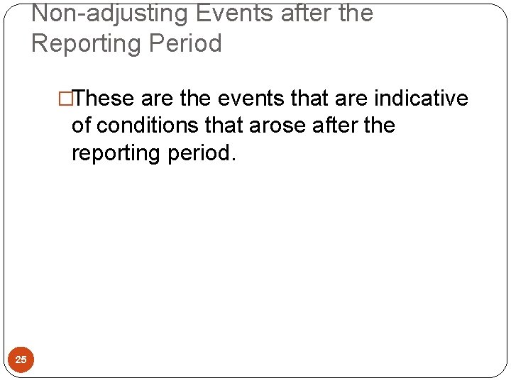 Non-adjusting Events after the Reporting Period �These are the events that are indicative of