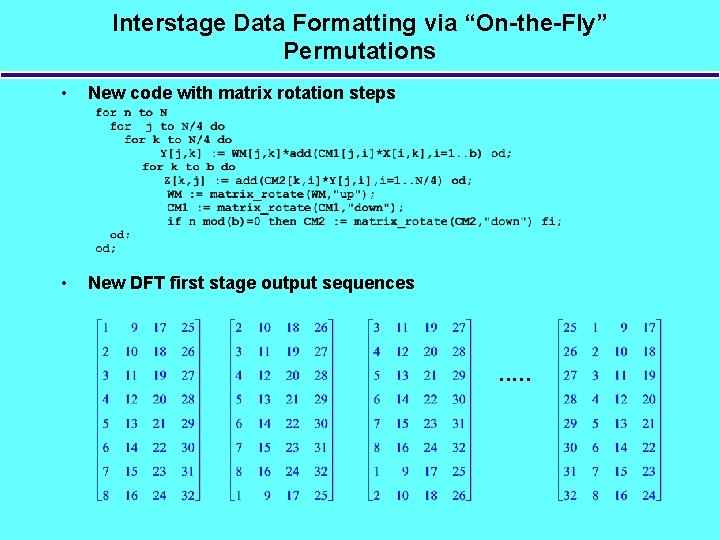 Interstage Data Formatting via “On-the-Fly” Permutations • New code with matrix rotation steps •