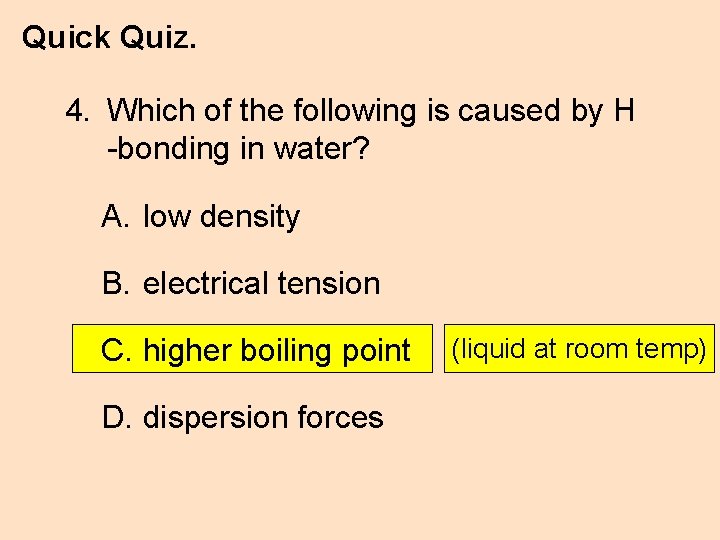 Quick Quiz. 4. Which of the following is caused by H -bonding in water?
