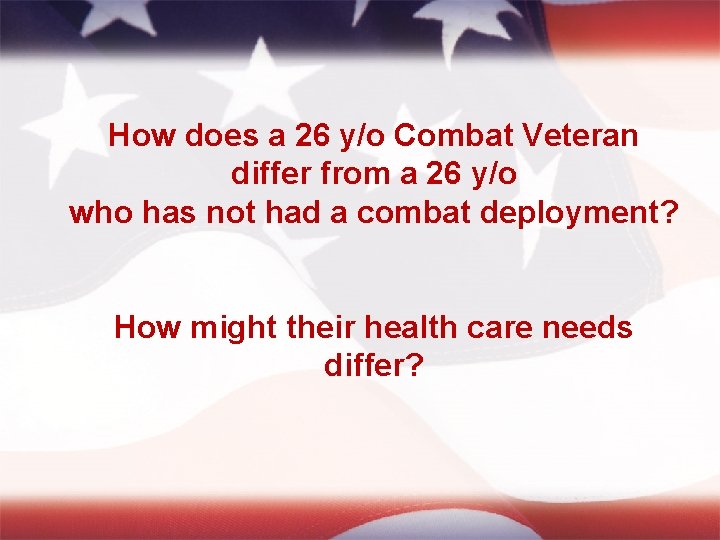 How does a 26 y/o Combat Veteran differ from a 26 y/o who has