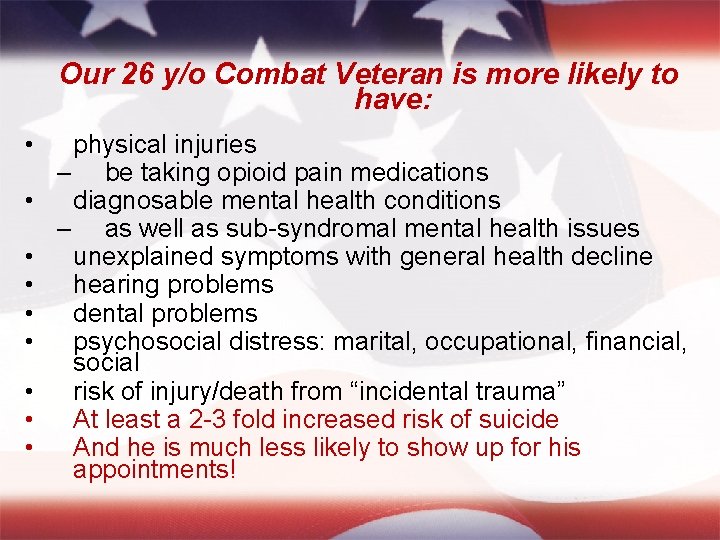 Our 26 y/o Combat Veteran is more likely to have: • • • physical