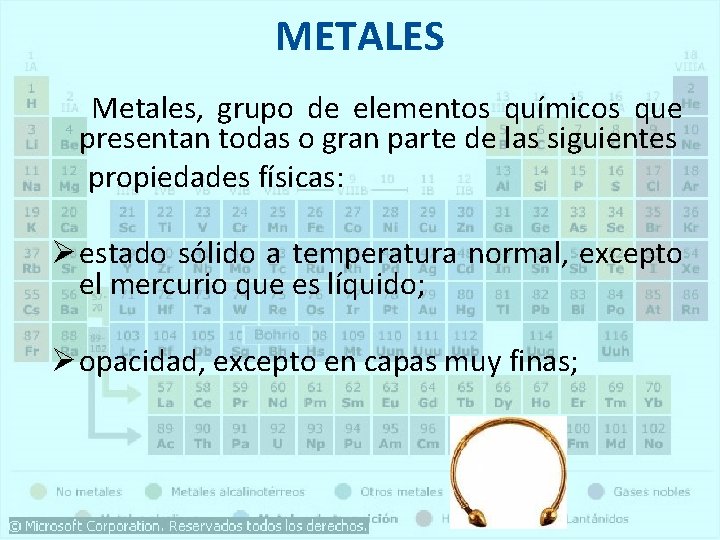 METALES Metales, grupo de elementos químicos que presentan todas o gran parte de las METALES Metales, grupo de elementos químicos que presentan todas o gran parte de las