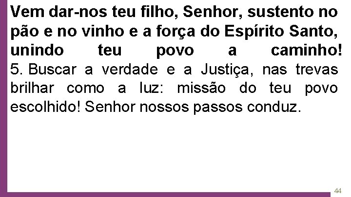 Vem dar-nos teu filho, Senhor, sustento no pão e no vinho e a força