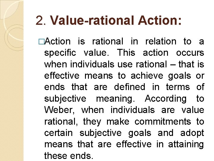 2. Value-rational Action: �Action is rational in relation to a specific value. This action